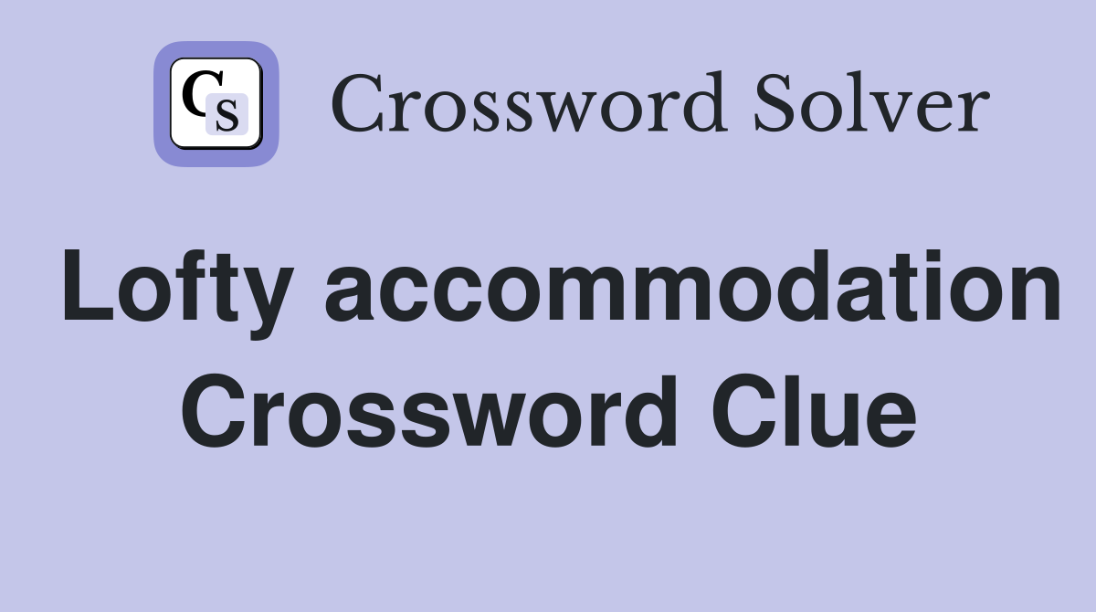 Lofty accommodation Crossword Clue