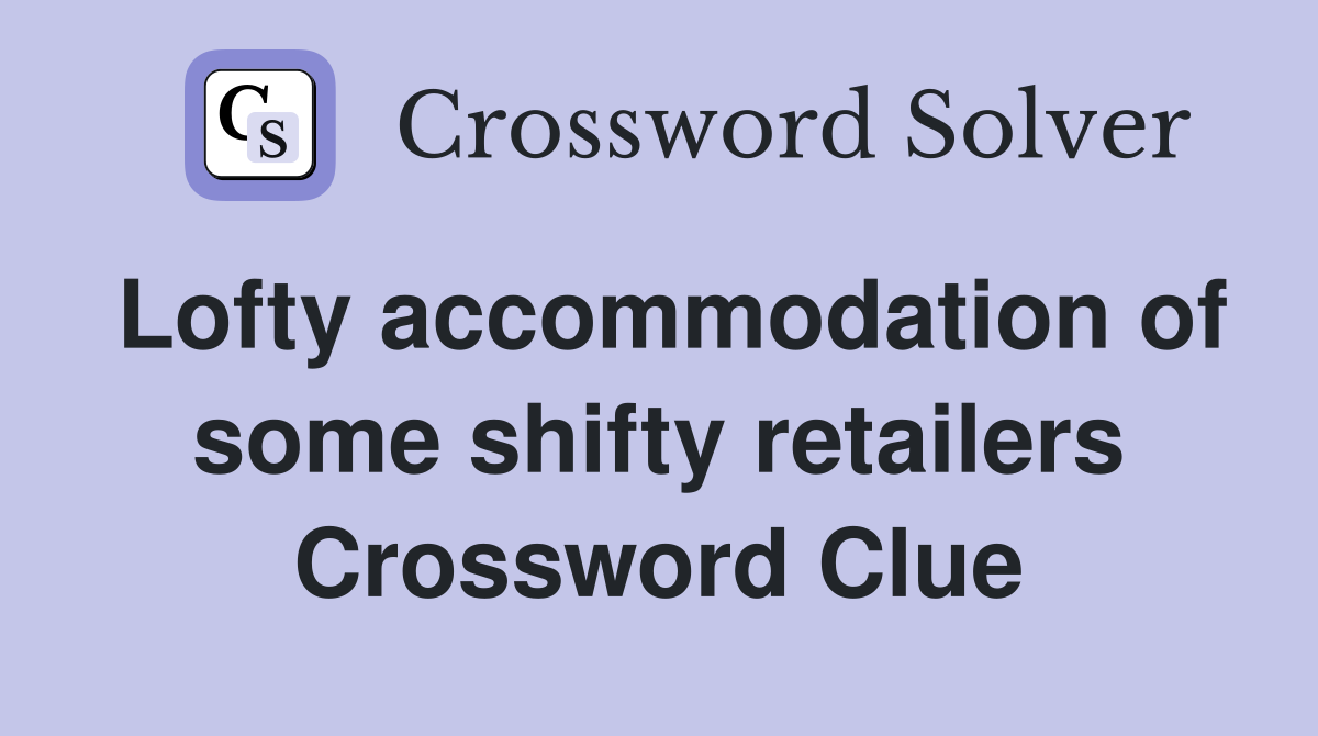 Lofty accommodation of some shifty retailers Crossword Clue