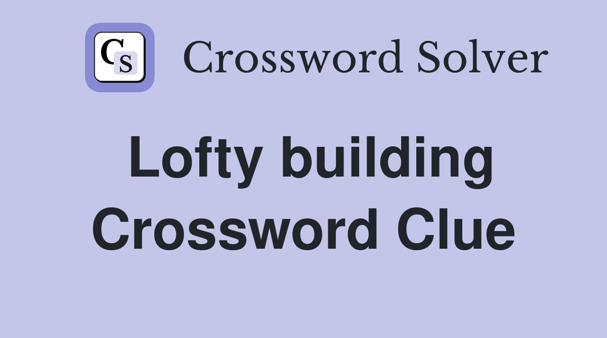 Lofty building Crossword Clue