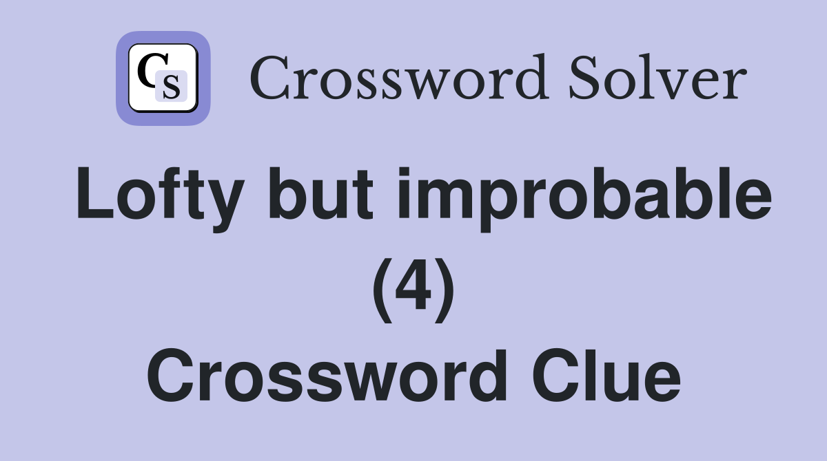 Lofty but improbable (4) Crossword Clue