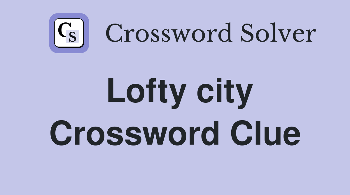 Lofty city Crossword Clue
