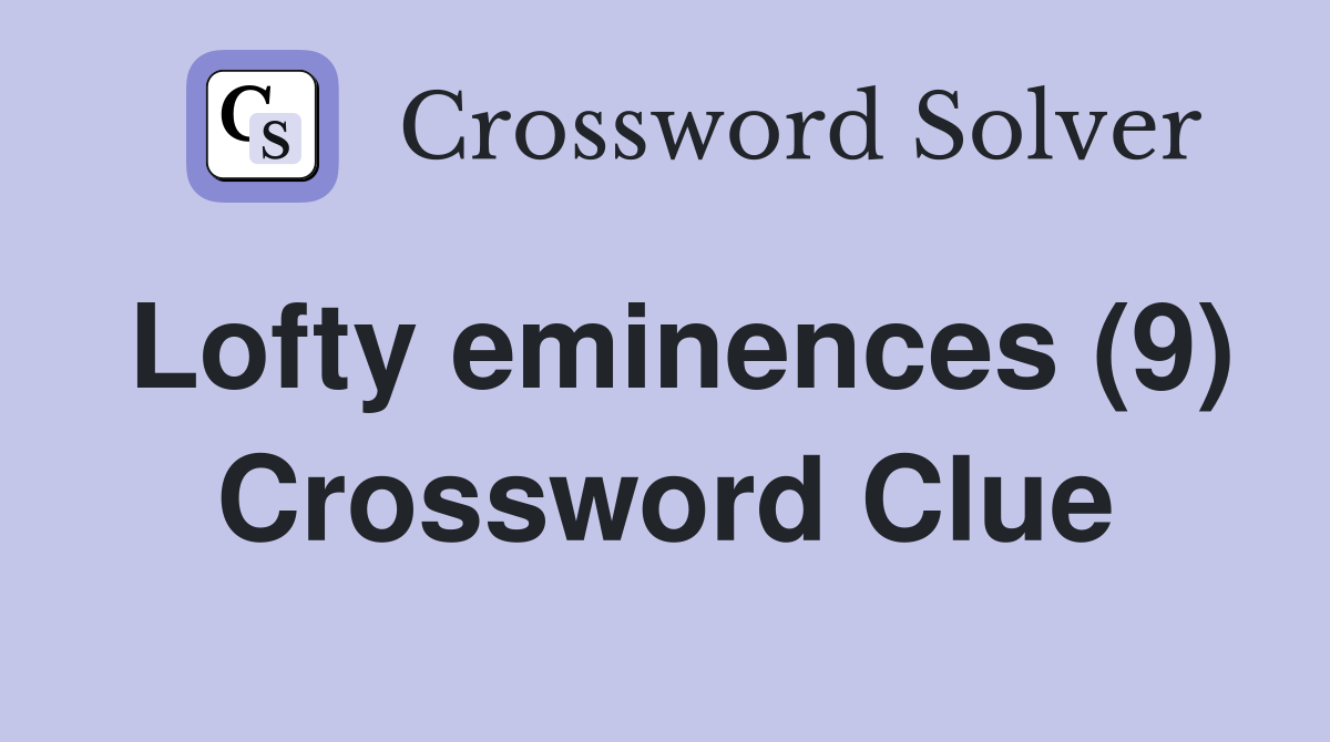 Lofty eminences (9) Crossword Clue