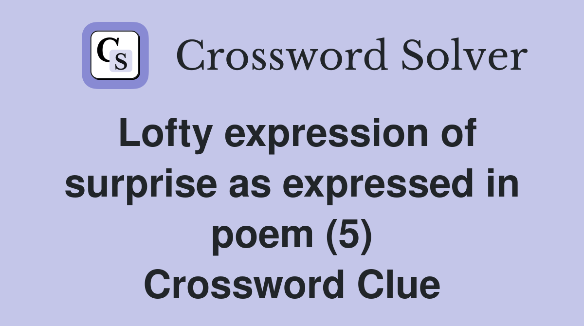 Lofty expression of surprise as expressed in poem (5) Crossword Clue