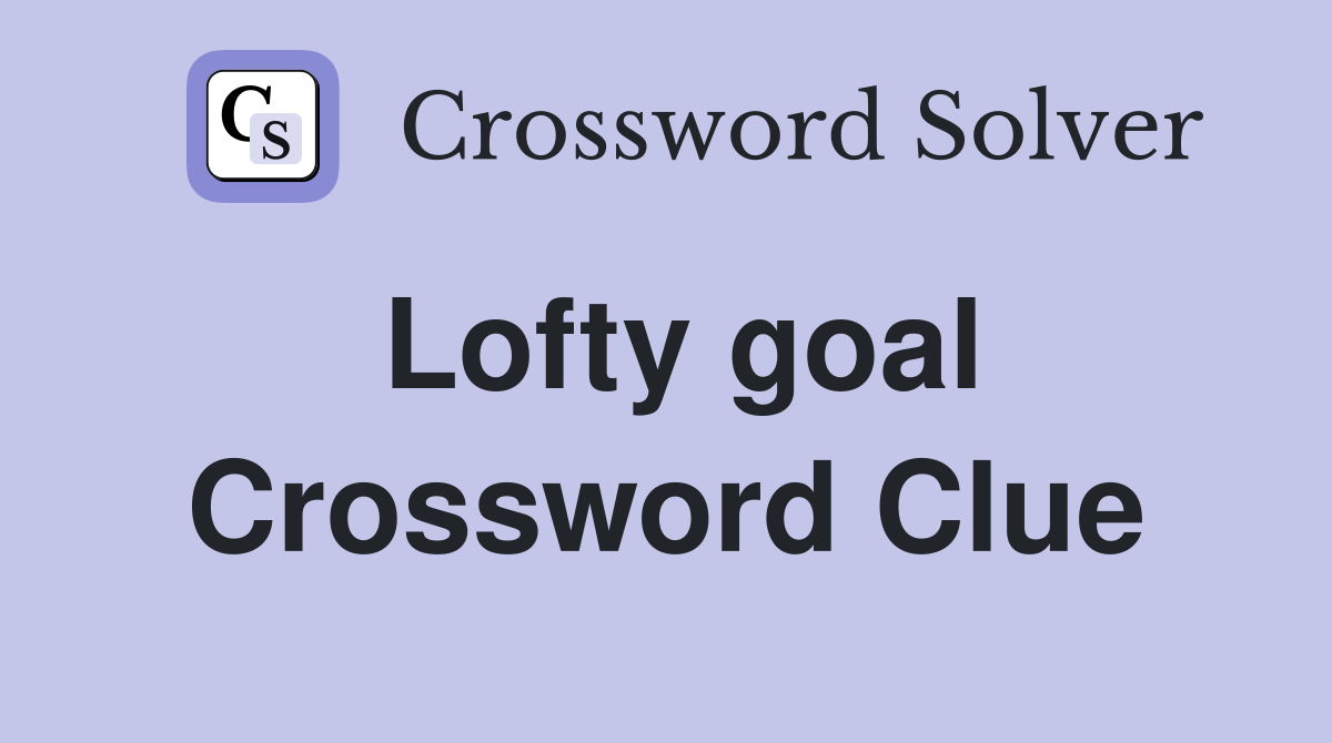 Lofty goal Crossword Clue