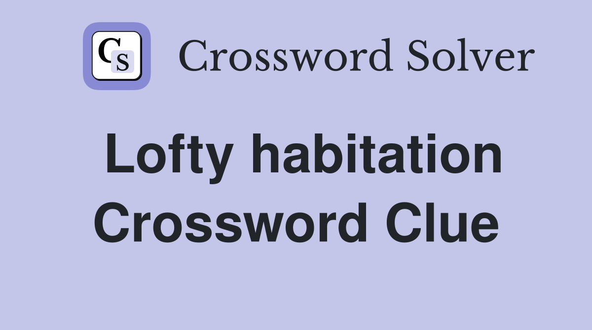 Lofty habitation Crossword Clue