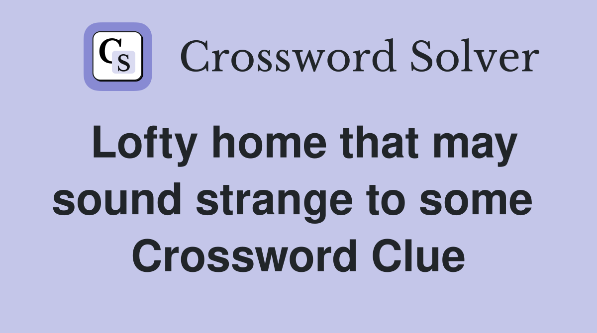 Lofty home that may sound strange to some  Crossword Clue