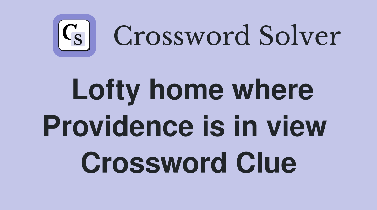 Lofty home where Providence is in view  Crossword Clue