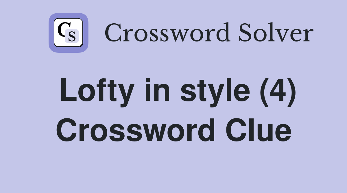 Lofty in style (4) Crossword Clue