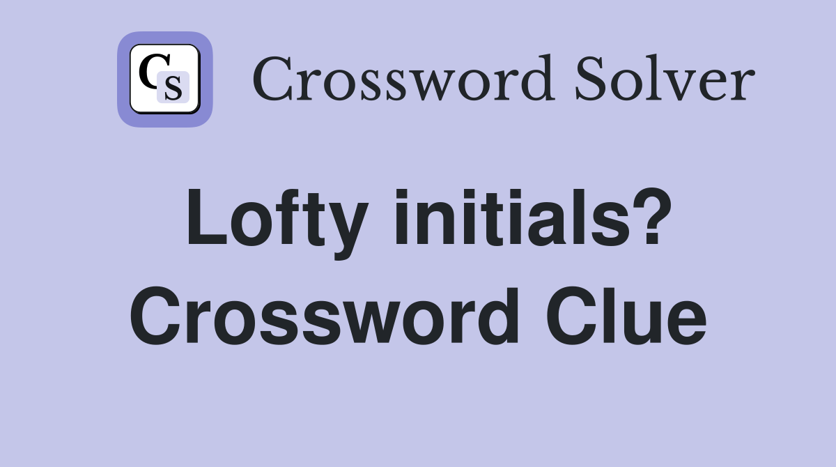 Lofty initials? Crossword Clue