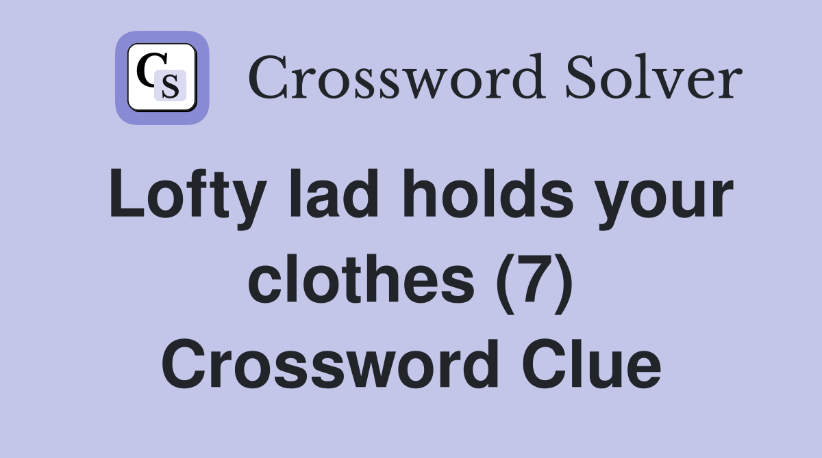 Lofty lad holds your clothes (7) Crossword Clue