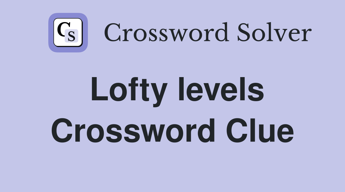 Lofty levels Crossword Clue