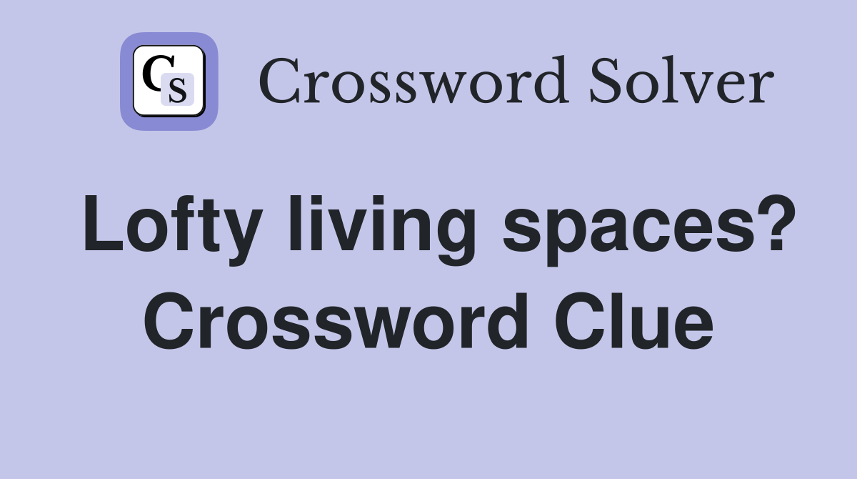 Lofty living spaces? Crossword Clue