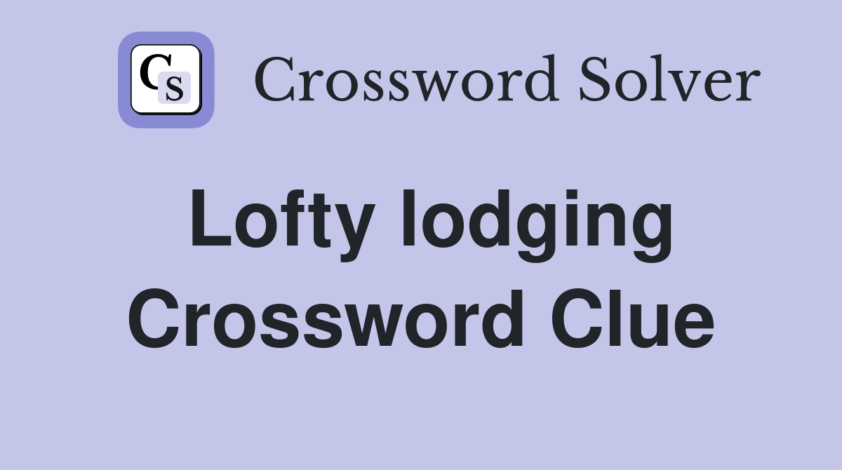 Lofty lodging Crossword Clue