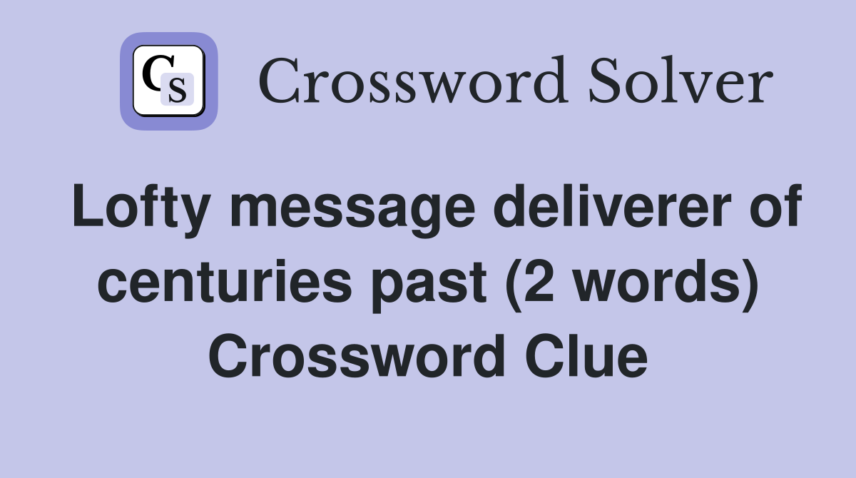 Lofty message deliverer of centuries past (2 words) Crossword Clue