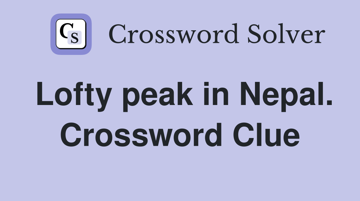 Lofty peak in Nepal. Crossword Clue