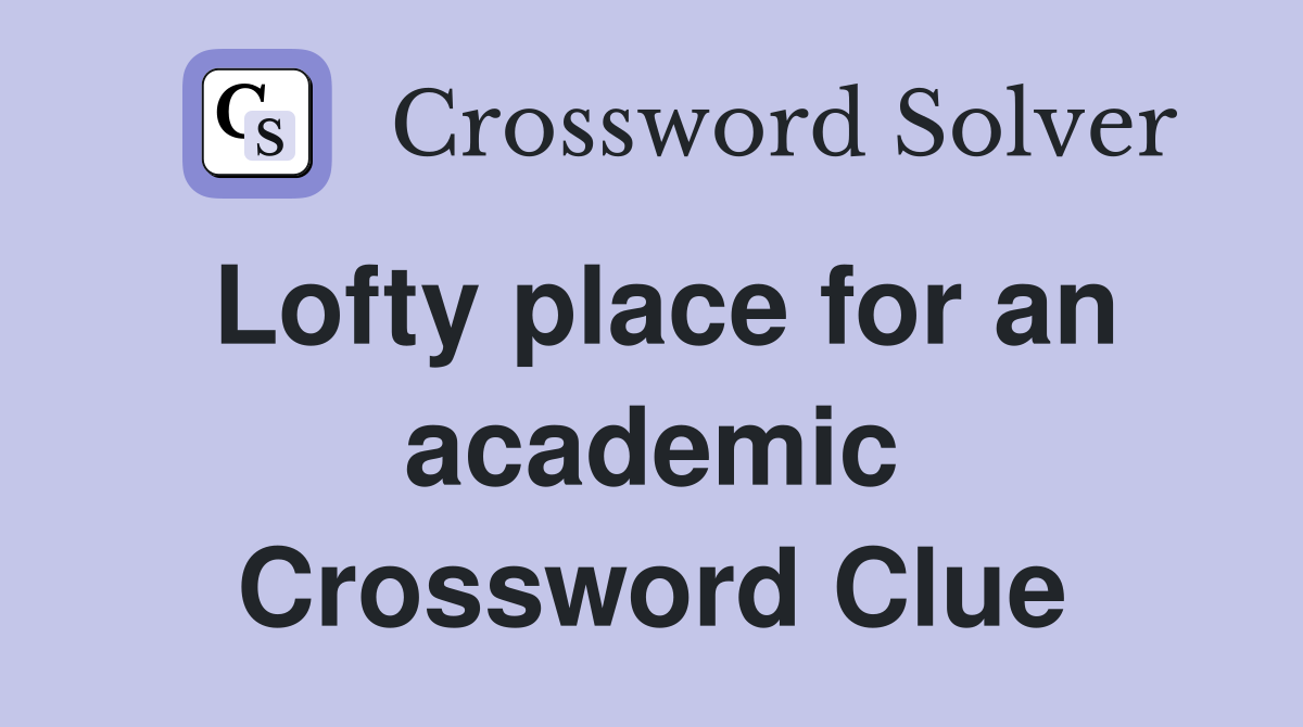 Lofty place for an academic Crossword Clue