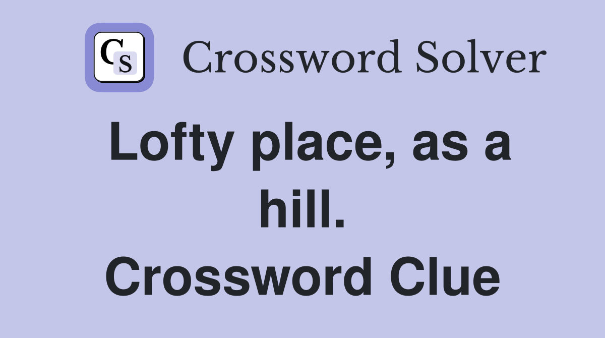 Lofty place, as a hill. Crossword Clue