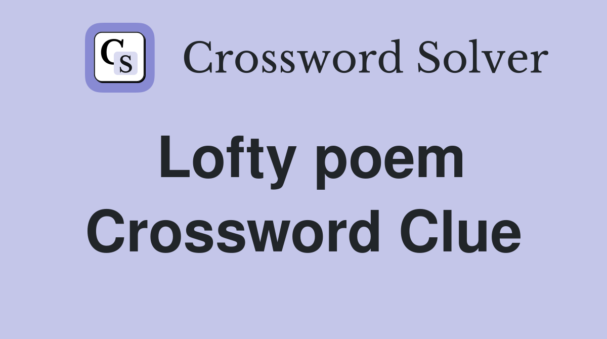 Lofty poem Crossword Clue