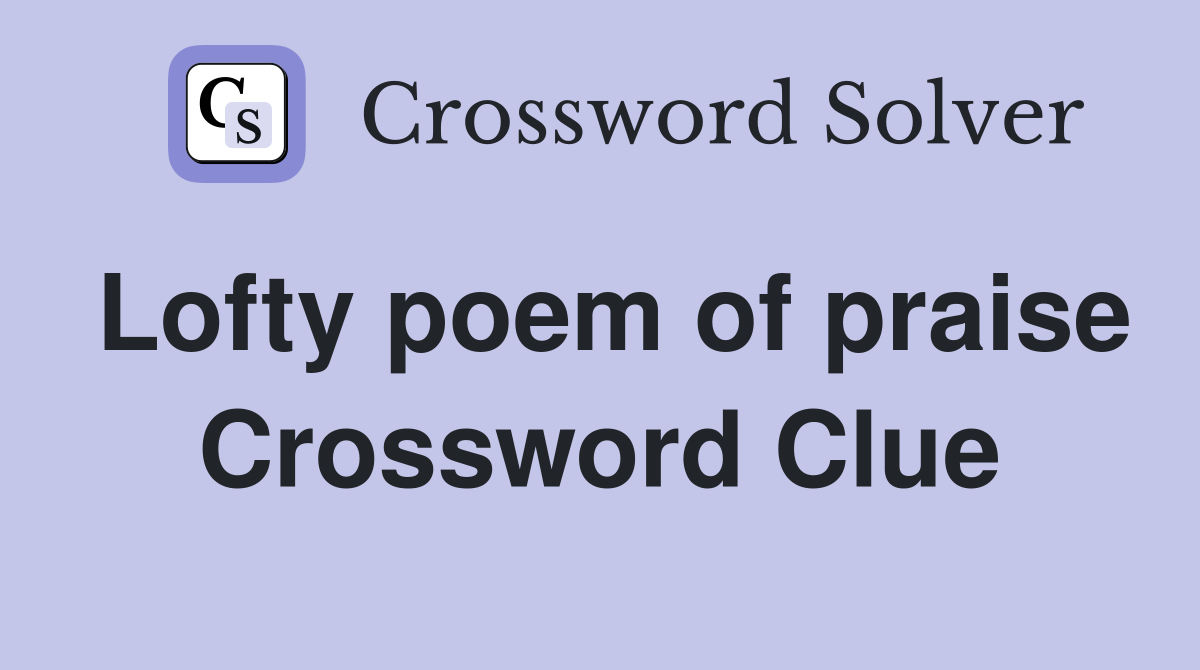 Lofty poem of praise Crossword Clue
