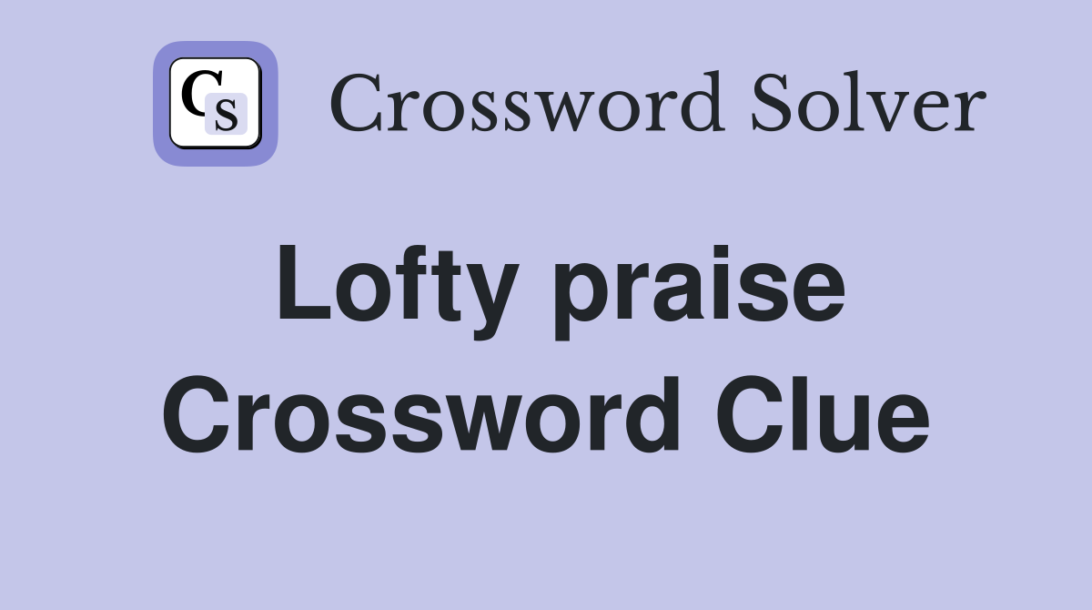 Lofty praise Crossword Clue
