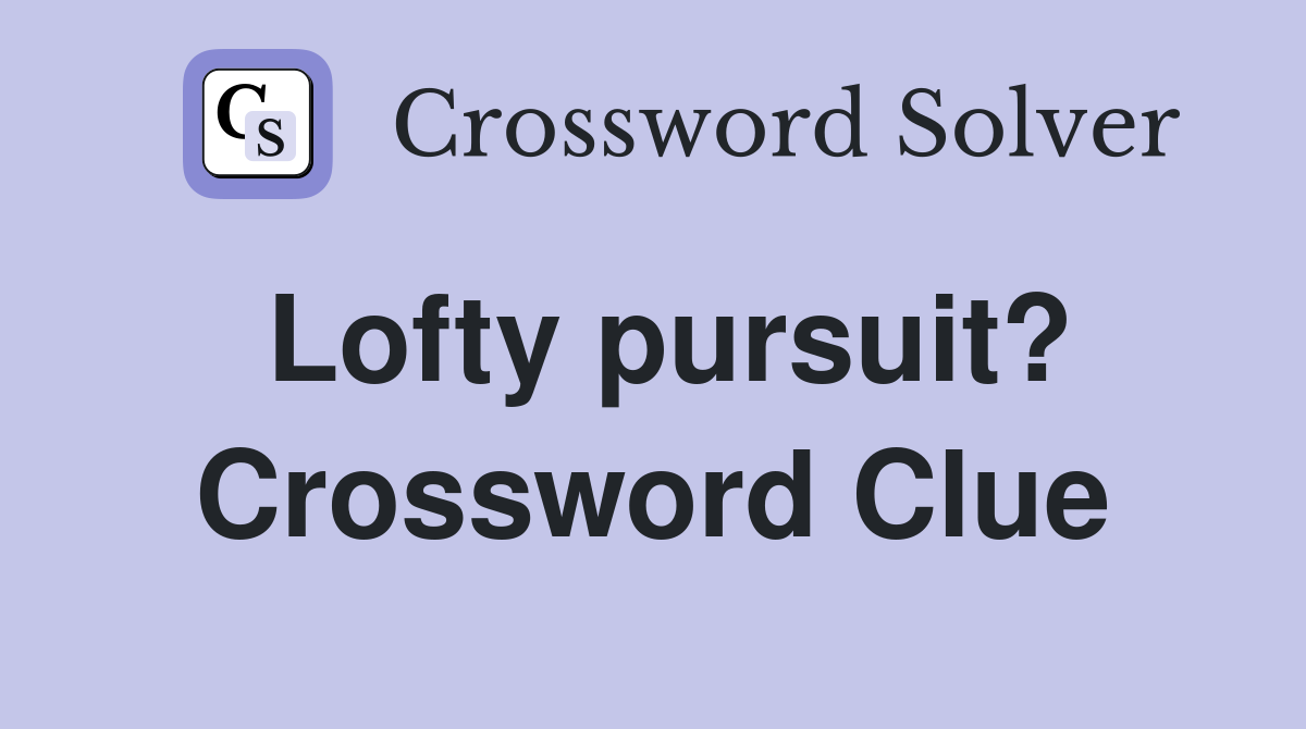 Lofty pursuit? Crossword Clue
