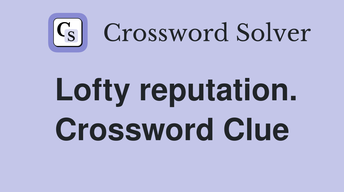 Lofty reputation. Crossword Clue
