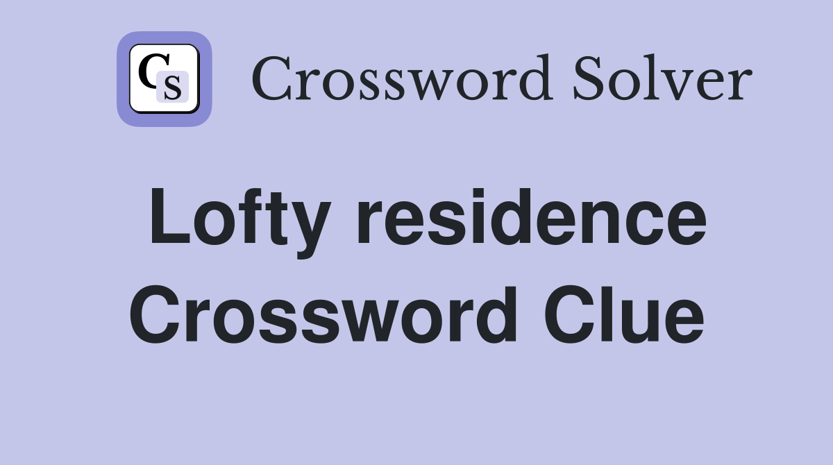 Lofty residence Crossword Clue