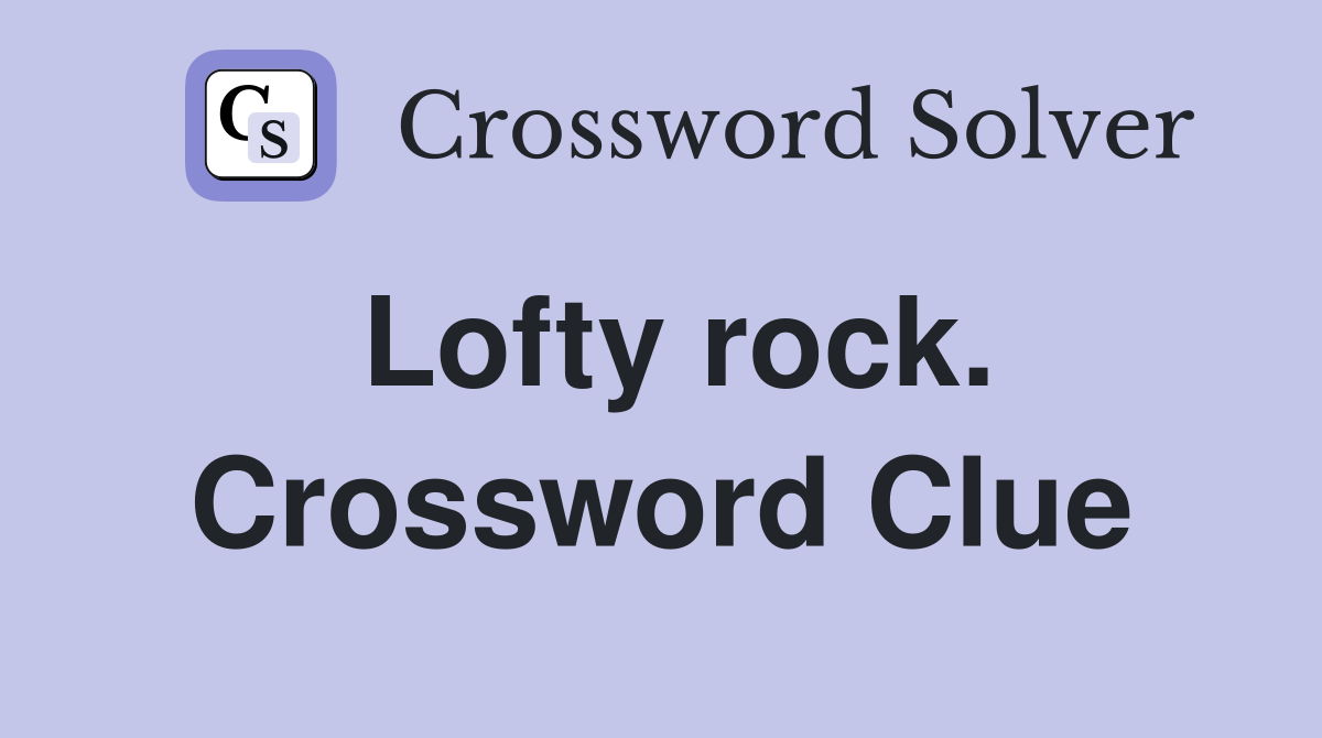 Lofty rock. Crossword Clue
