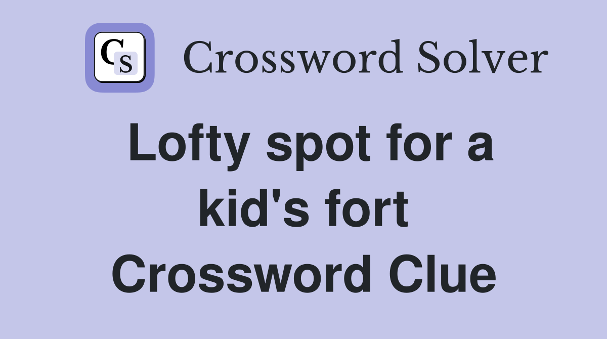 Lofty spot for a kid's fort Crossword Clue