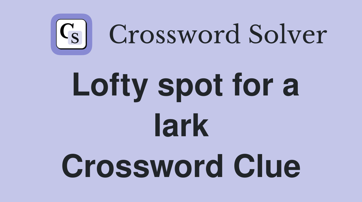 Lofty spot for a lark Crossword Clue