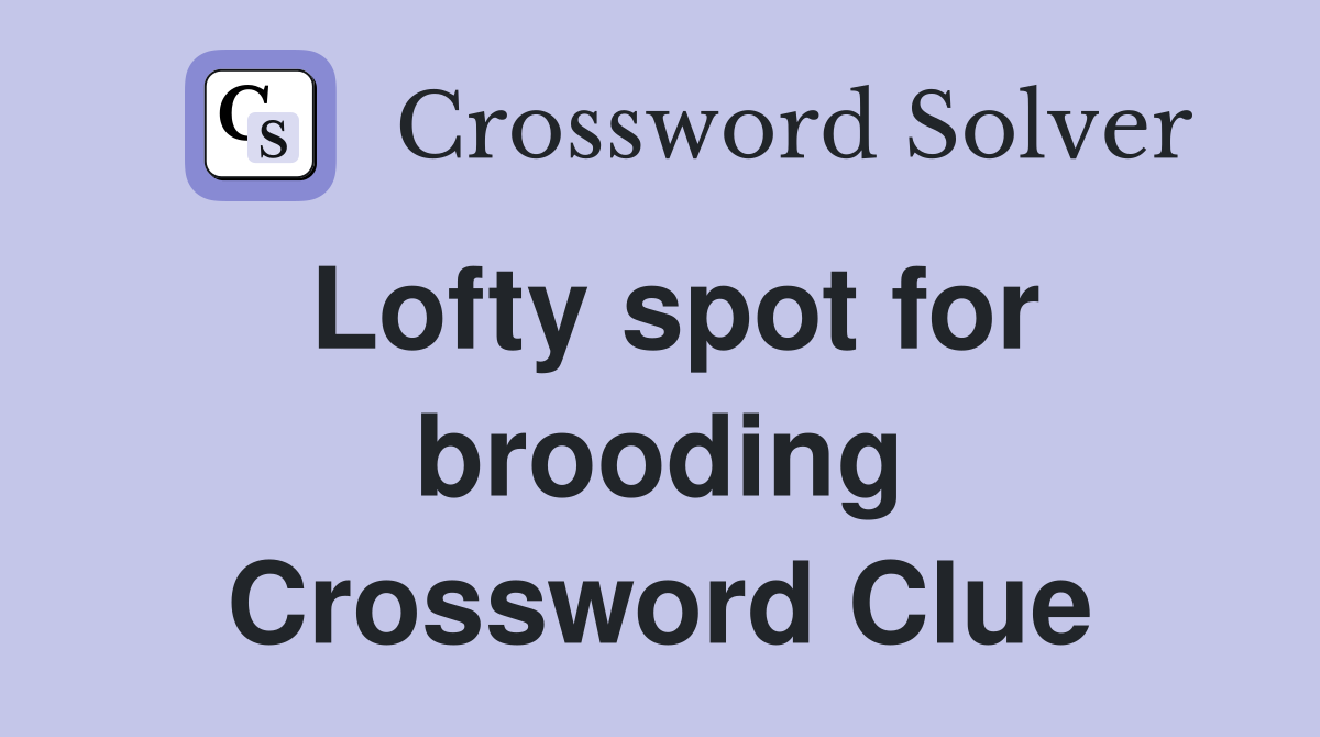 Lofty spot for brooding Crossword Clue