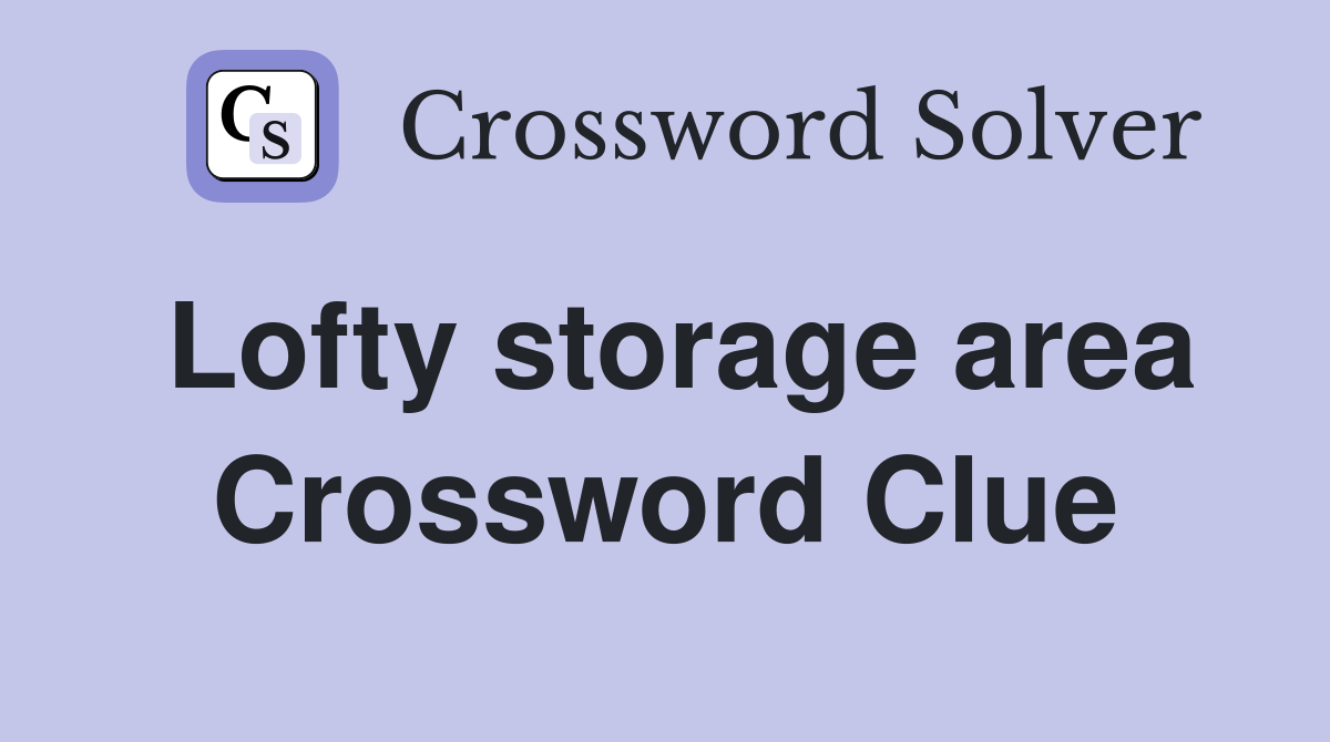 Lofty storage area Crossword Clue