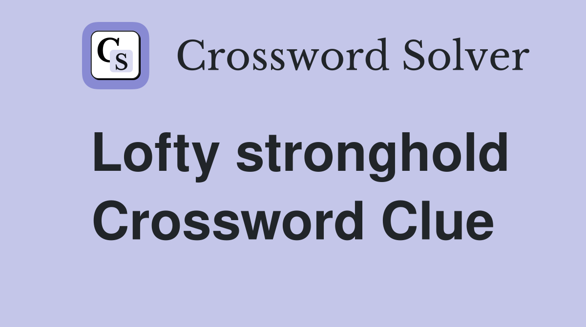 Lofty stronghold Crossword Clue