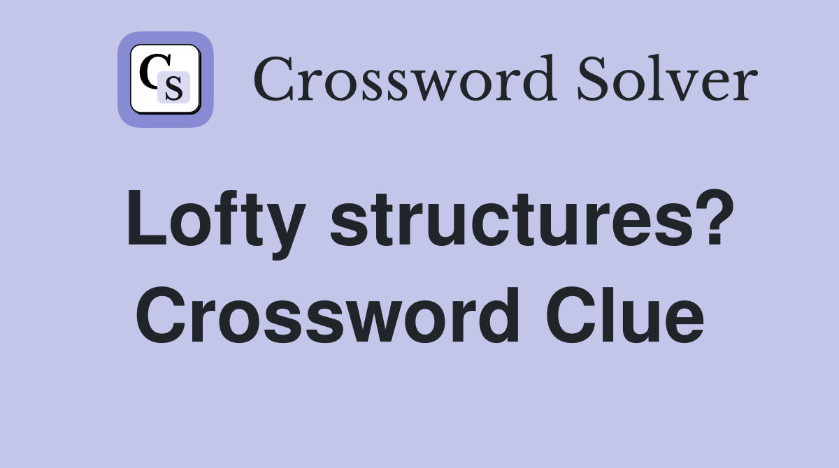 Lofty structures? Crossword Clue