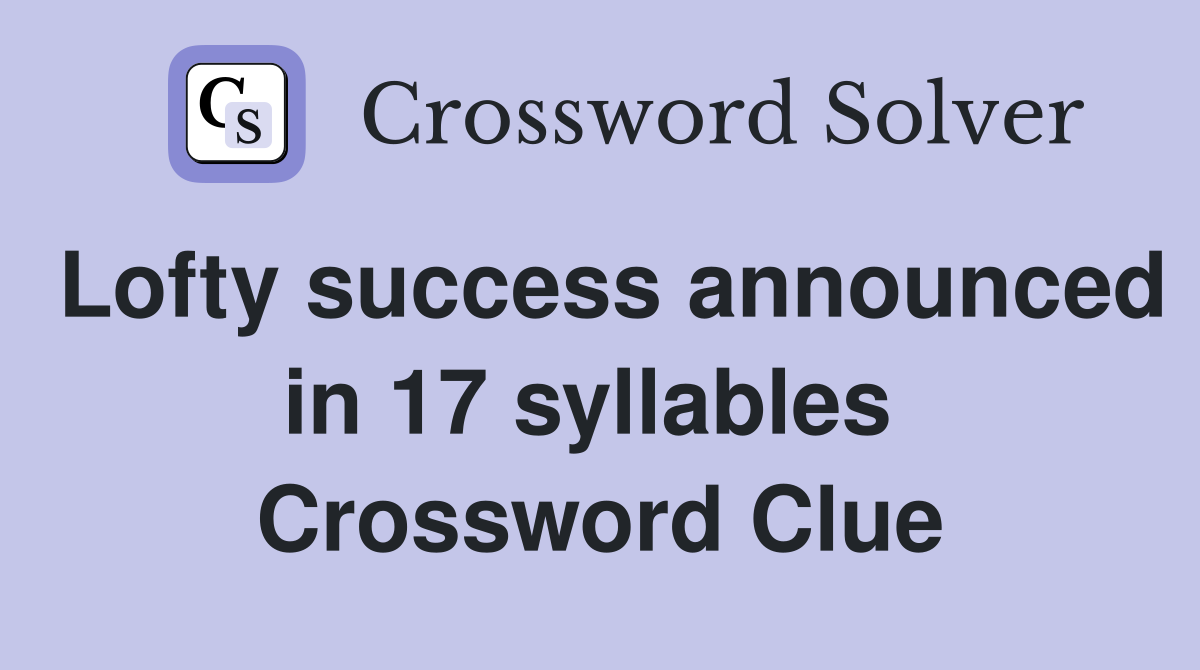 Lofty success announced in 17 syllables  Crossword Clue