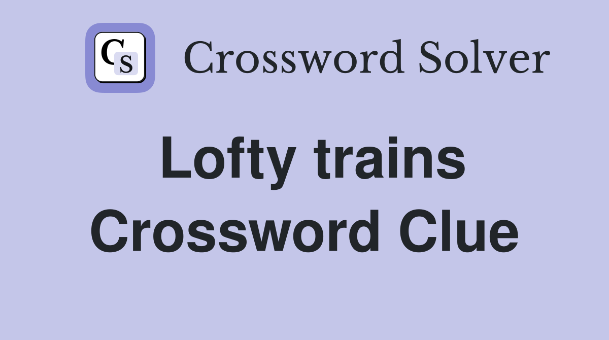 Lofty trains Crossword Clue