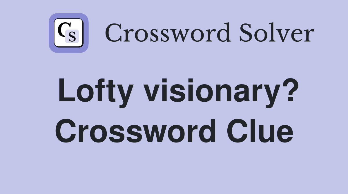Lofty visionary? Crossword Clue