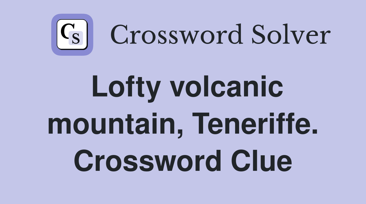Lofty volcanic mountain, Teneriffe. Crossword Clue