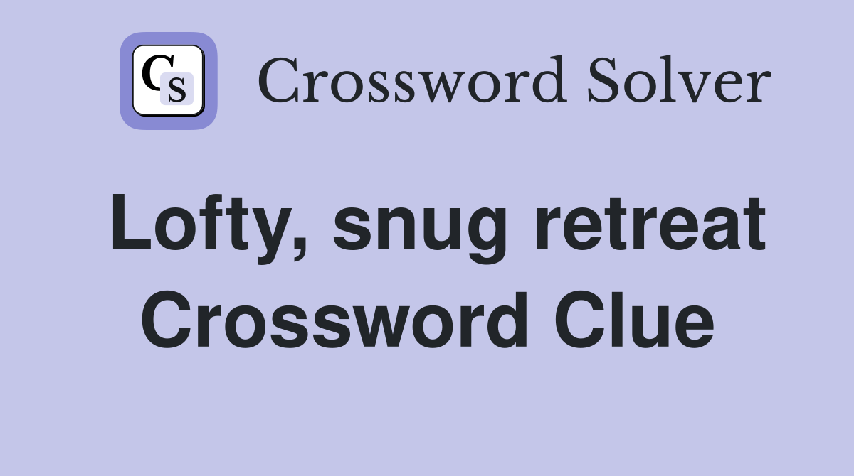 Lofty, snug retreat Crossword Clue