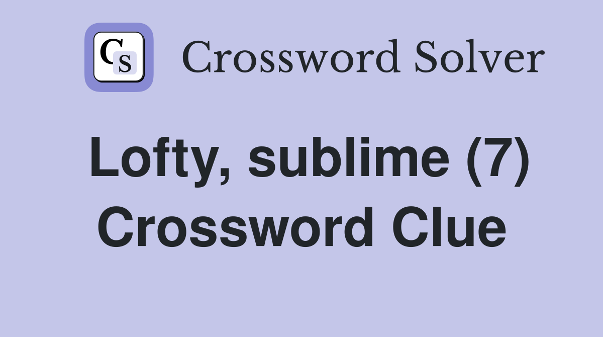 Lofty, sublime (7) Crossword Clue