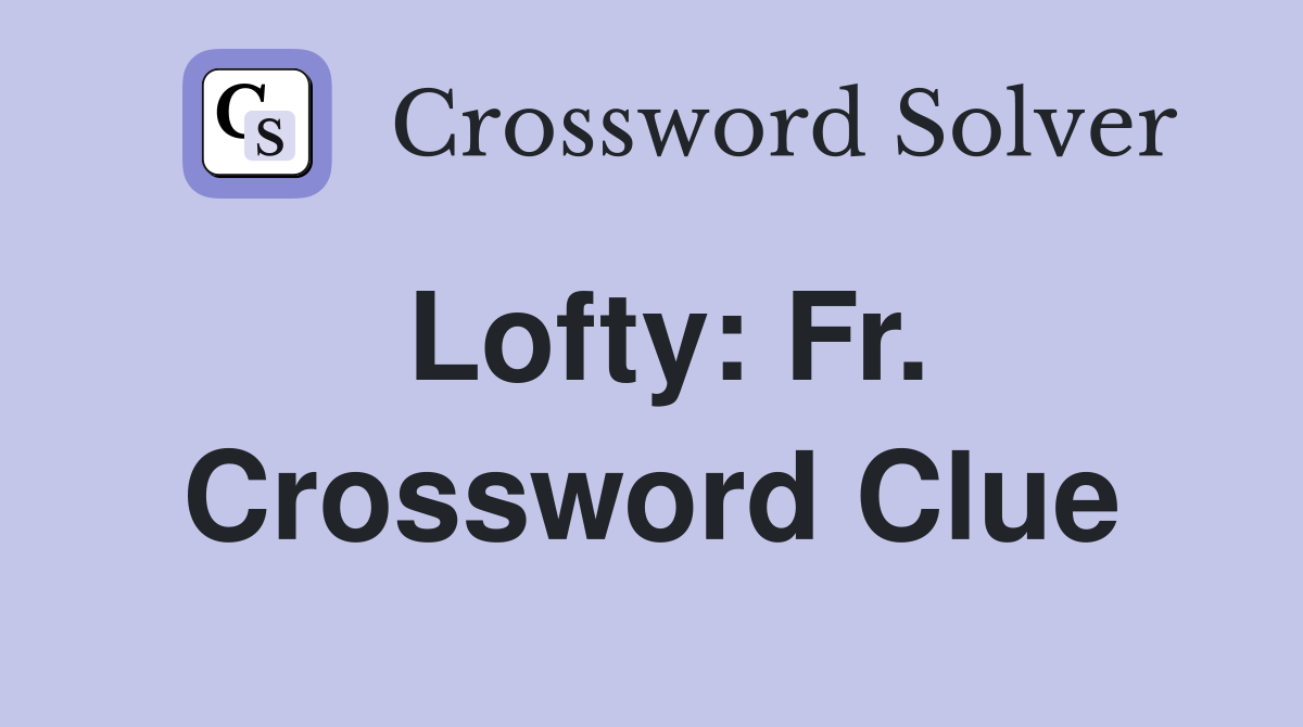 Lofty: Fr. Crossword Clue
