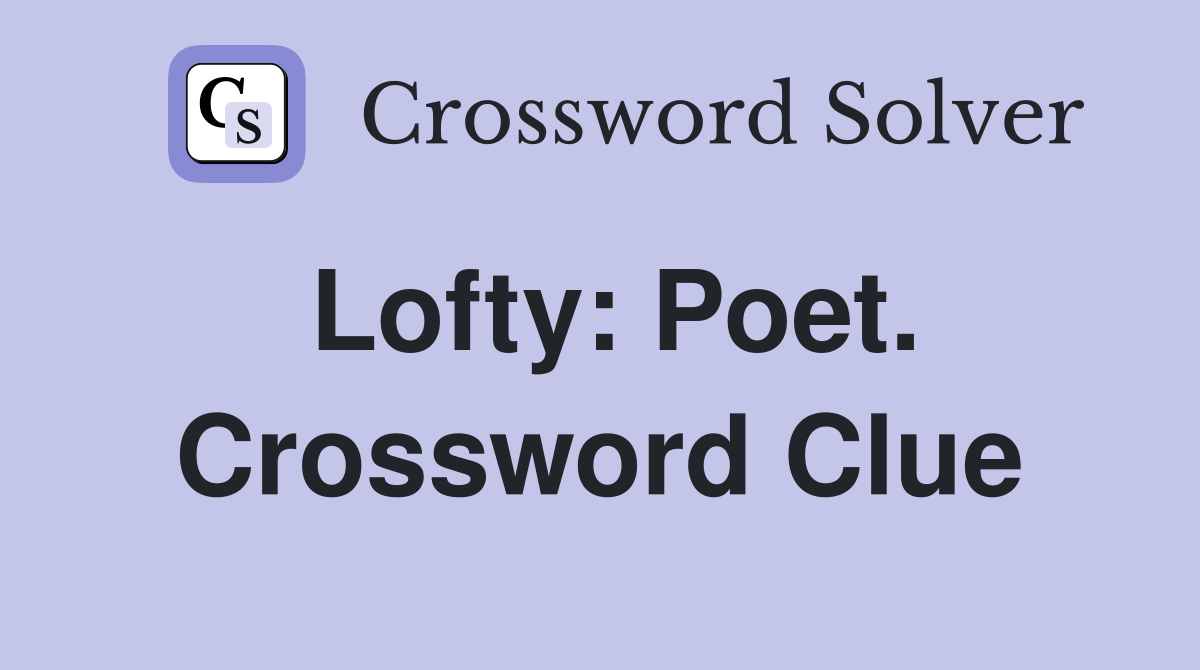 Lofty: Poet. Crossword Clue
