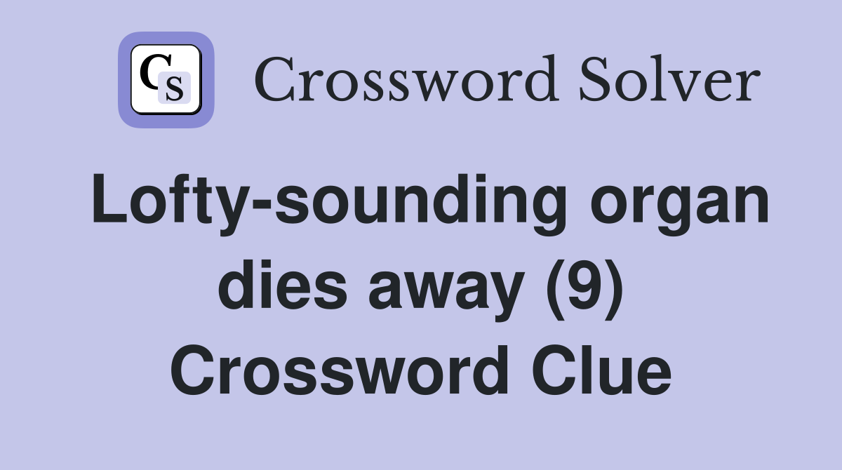 Lofty-sounding organ dies away (9) Crossword Clue