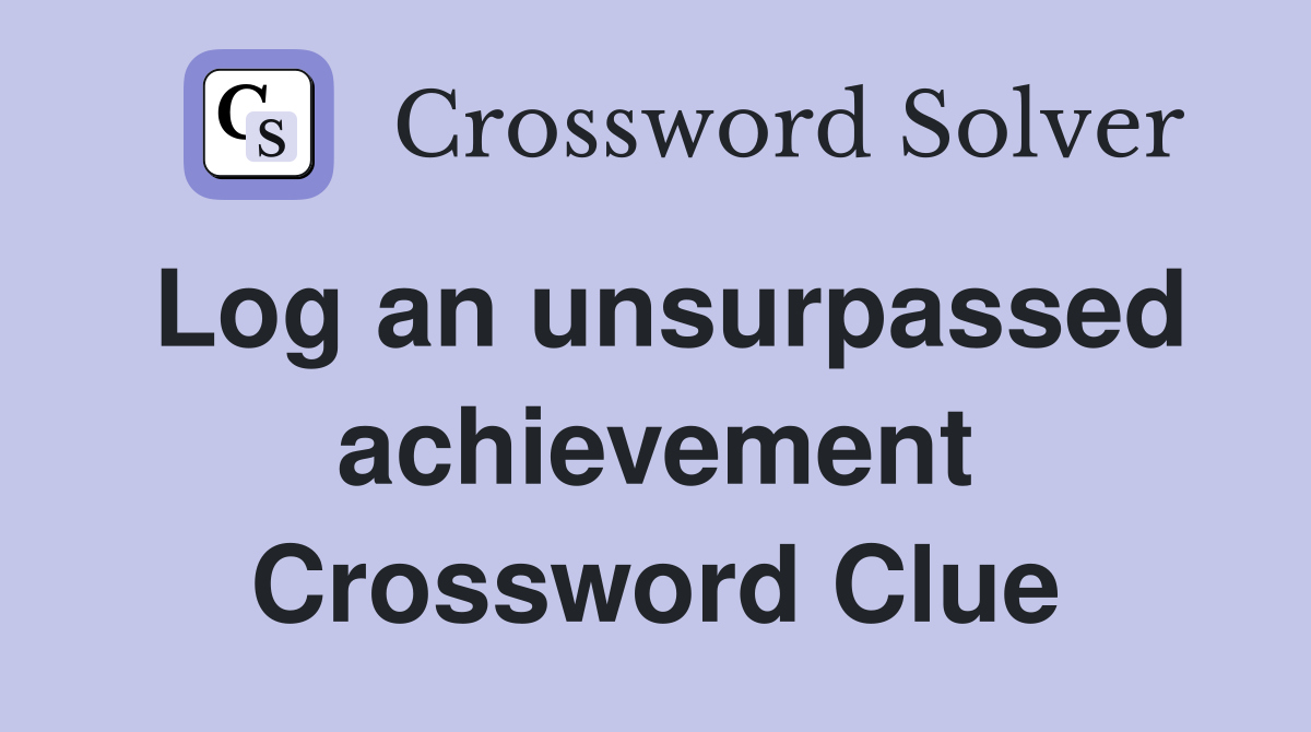 Log an unsurpassed achievement Crossword Clue