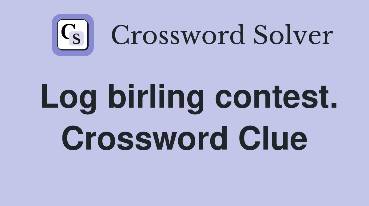 Log birling contest. Crossword Clue
