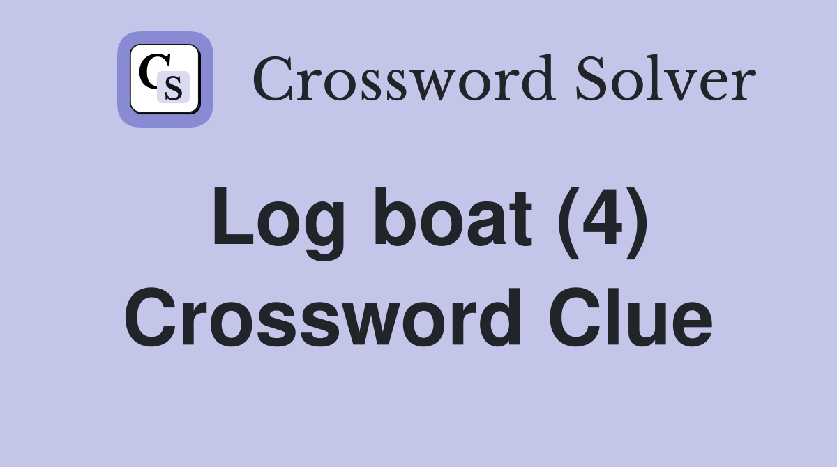 Log boat (4) Crossword Clue