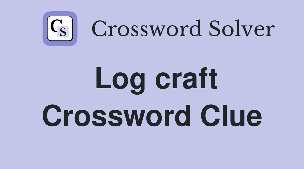 Log craft Crossword Clue