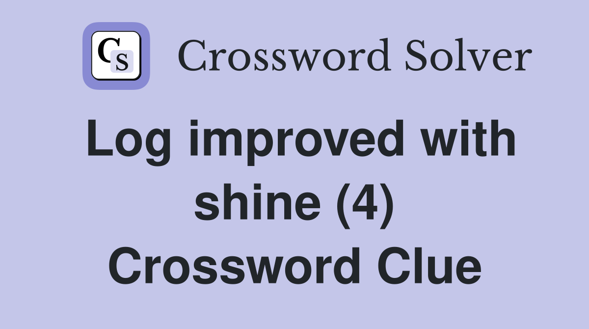 Log improved with shine (4) Crossword Clue