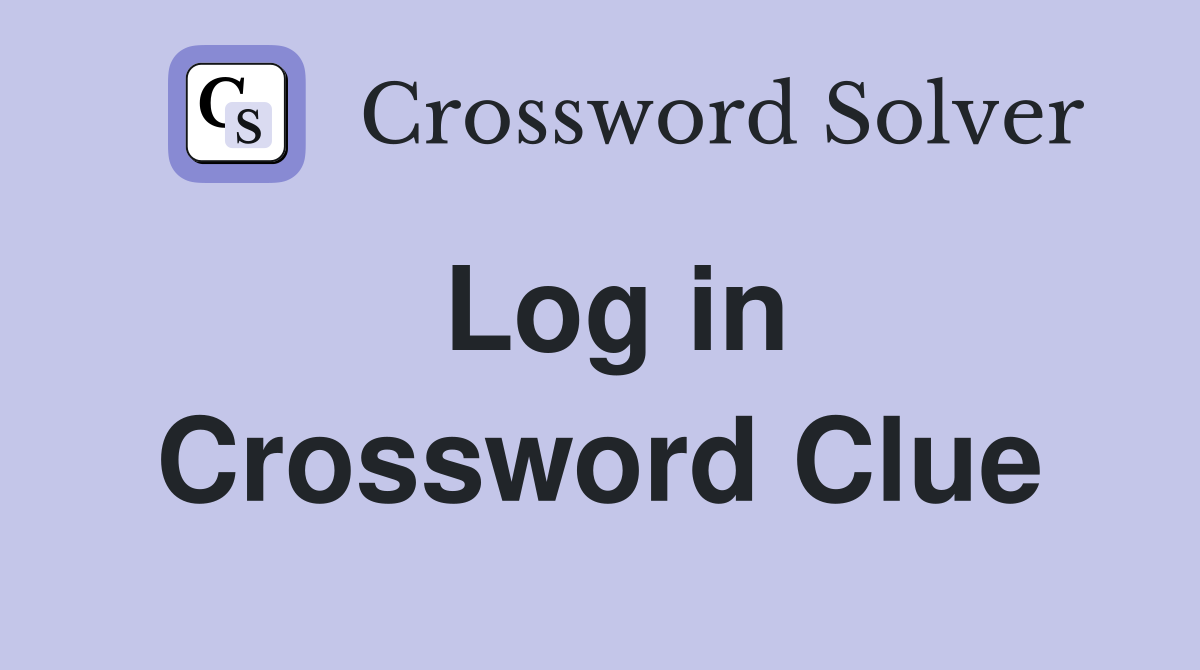 Log in Crossword Clue