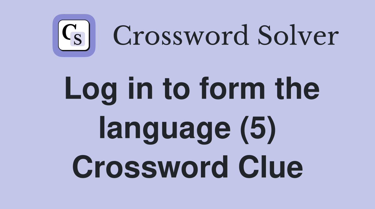 Log in to form the language (5) Crossword Clue